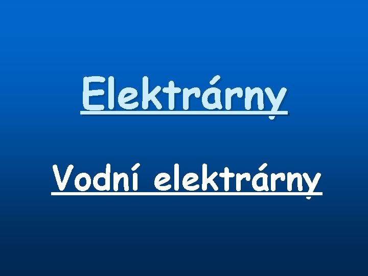 Elektrárny Vodní elektrárny 