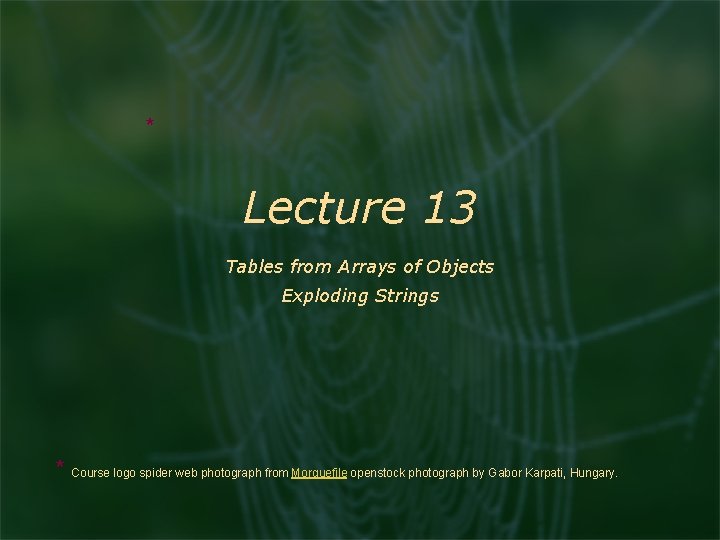 * Lecture 13 Tables from Arrays of Objects Exploding Strings * Course logo spider