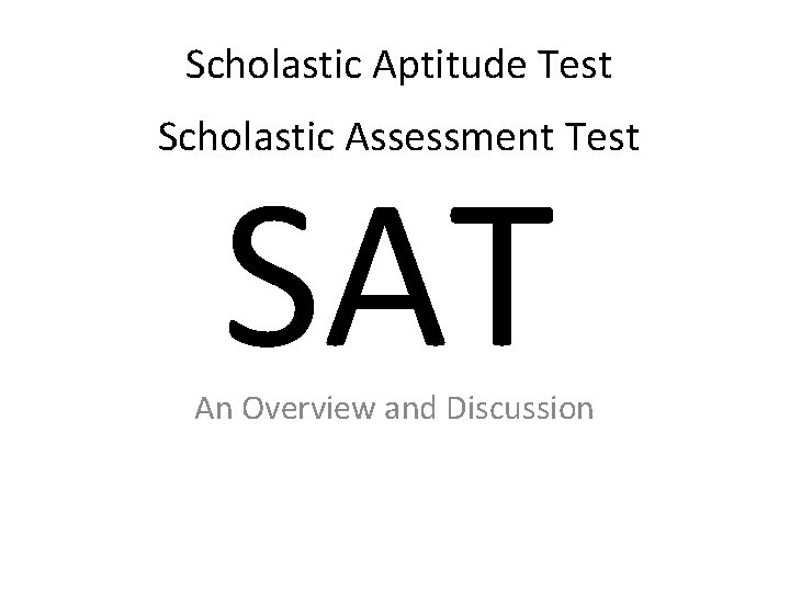 Scholastic Aptitude Test Scholastic Assessment Test SAT An Overview and Discussion 