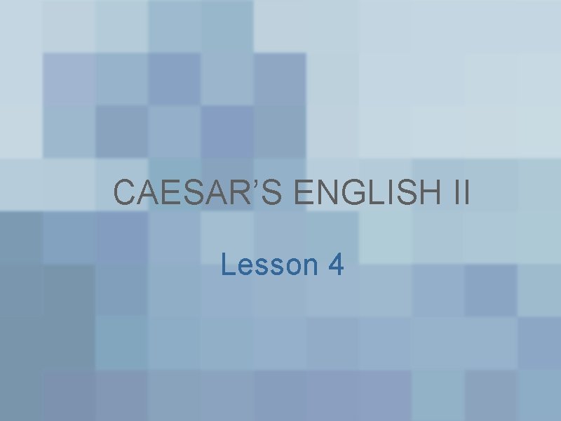 CAESAR’S ENGLISH II Lesson 4 