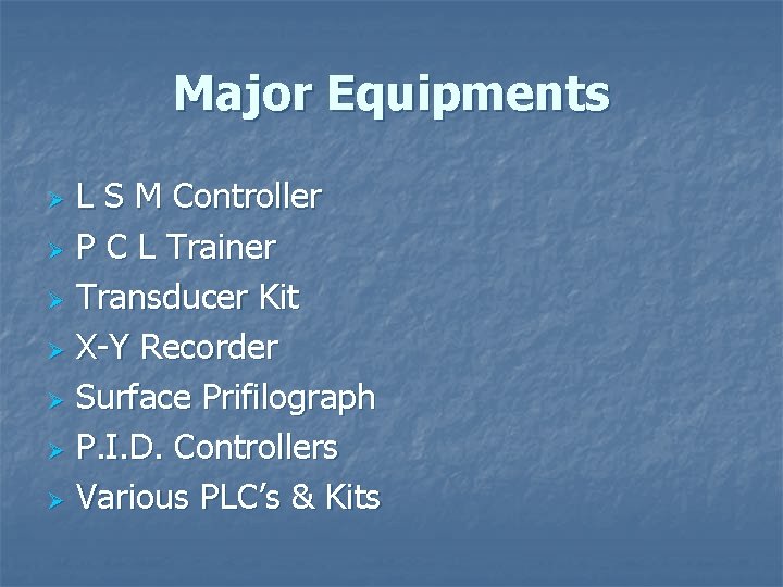 Major Equipments L S M Controller Ø P C L Trainer Ø Transducer Kit