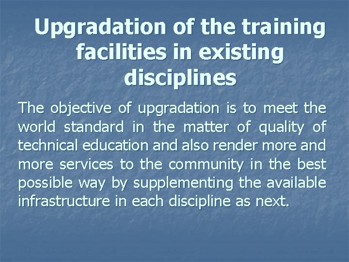 Upgradation of the training facilities in existing disciplines The objective of upgradation is to