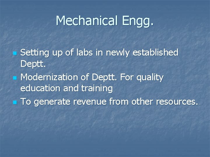 Mechanical Engg. n n n Setting up of labs in newly established Deptt. Modernization