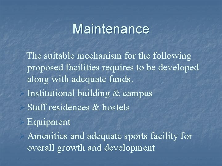 Maintenance The suitable mechanism for the following proposed facilities requires to be developed along