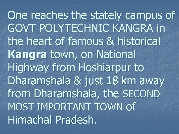 One reaches the stately campus of GOVT POLYTECHNIC KANGRA in the heart of famous