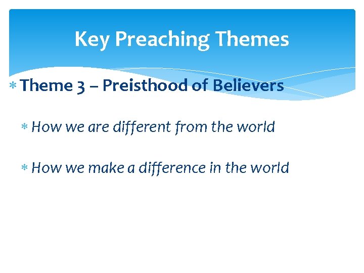 Key Preaching Themes Theme 3 – Preisthood of Believers How we are different from