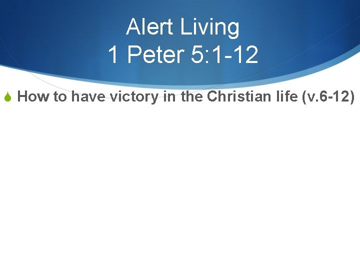 Alert Living 1 Peter 5: 1 -12 S How to have victory in the