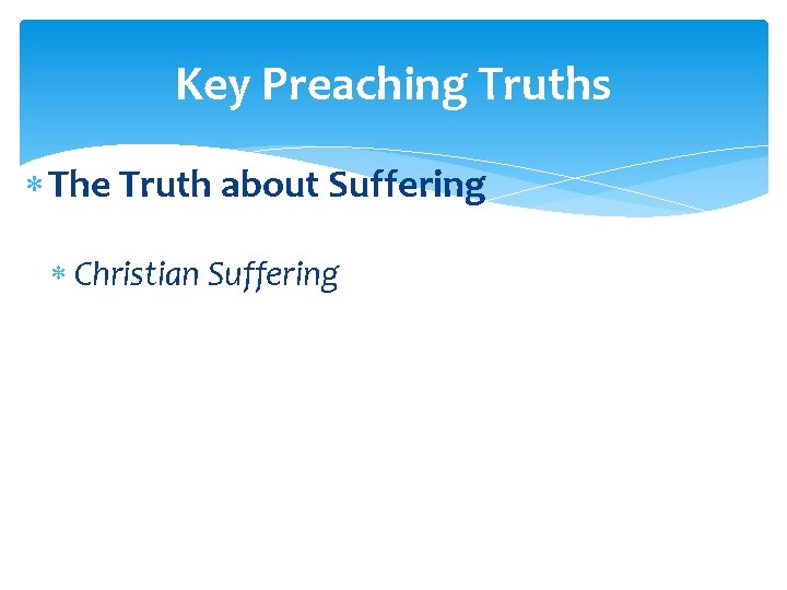 Key Preaching Truths The Truth about Suffering Christian Suffering 