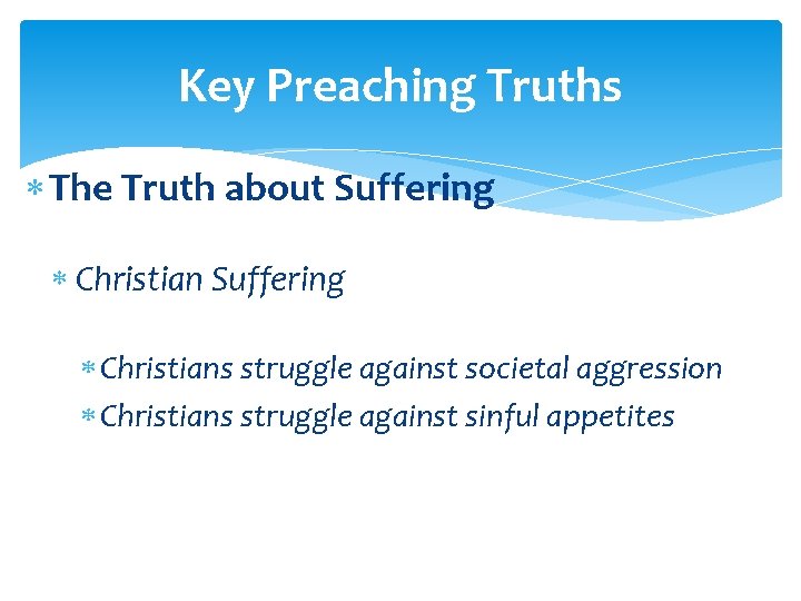 Key Preaching Truths The Truth about Suffering Christians struggle against societal aggression Christians struggle