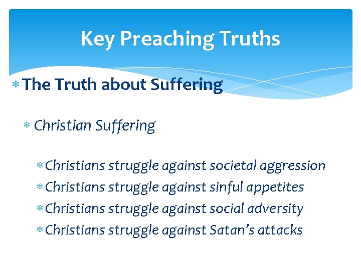 Key Preaching Truths The Truth about Suffering Christians struggle against societal aggression Christians struggle