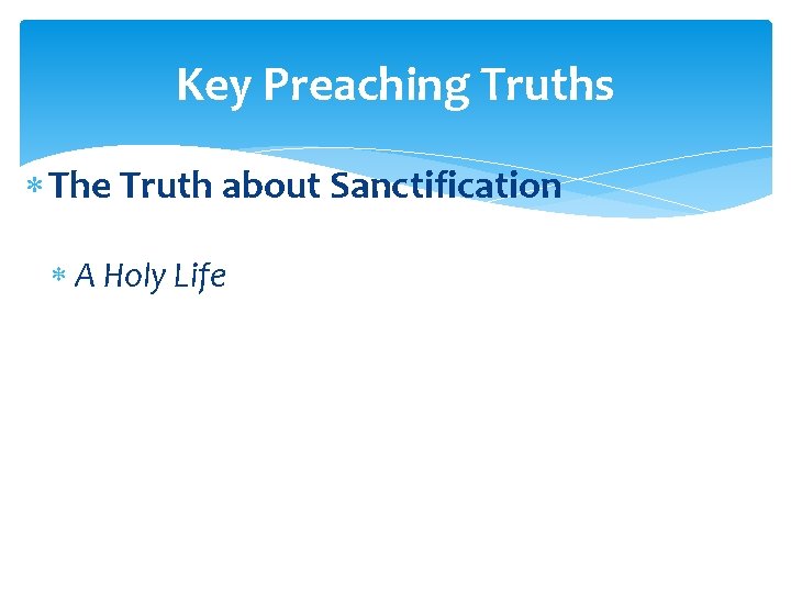 Key Preaching Truths The Truth about Sanctification A Holy Life 