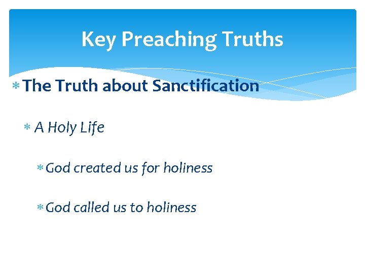 Key Preaching Truths The Truth about Sanctification A Holy Life God created us for