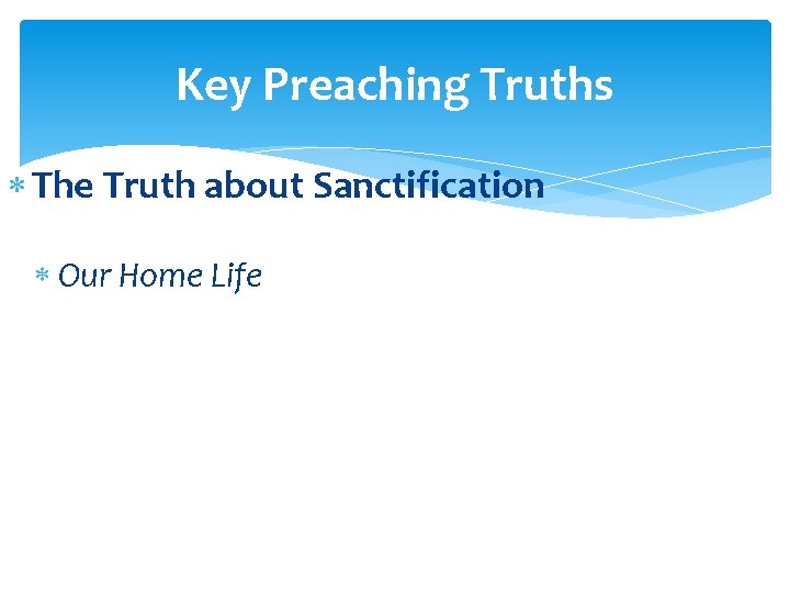 Key Preaching Truths The Truth about Sanctification Our Home Life 