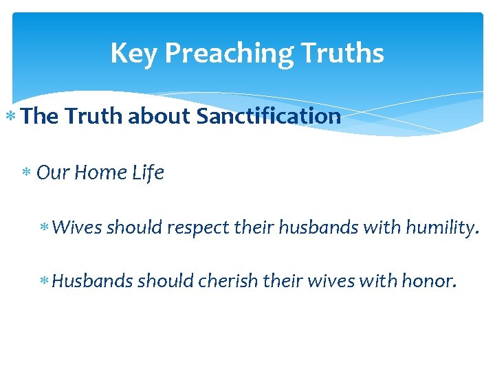 Key Preaching Truths The Truth about Sanctification Our Home Life Wives should respect their