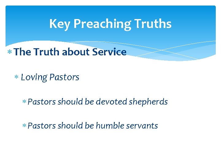 Key Preaching Truths The Truth about Service Loving Pastors should be devoted shepherds Pastors