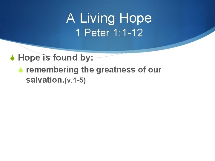 A Living Hope 1 Peter 1: 1 -12 S Hope is found by: S