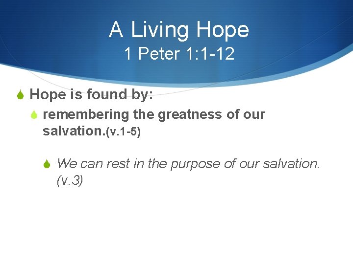 A Living Hope 1 Peter 1: 1 -12 S Hope is found by: S