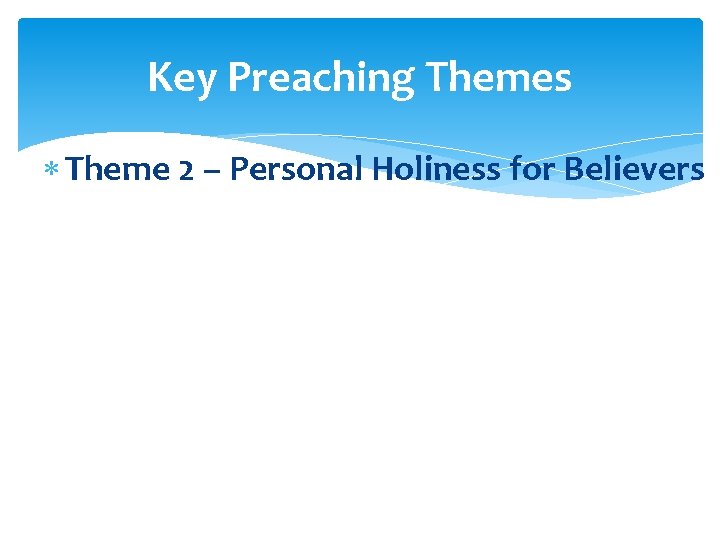 Key Preaching Themes Theme 2 – Personal Holiness for Believers 