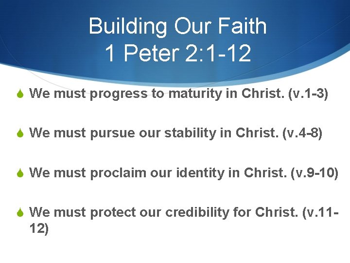 Building Our Faith 1 Peter 2: 1 -12 S We must progress to maturity