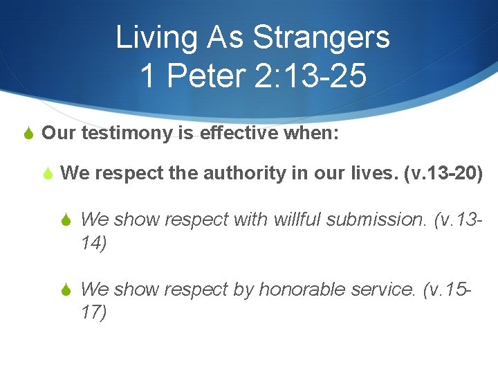 Living As Strangers 1 Peter 2: 13 -25 S Our testimony is effective when: