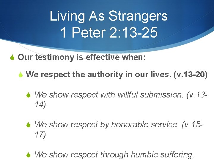 Living As Strangers 1 Peter 2: 13 -25 S Our testimony is effective when: