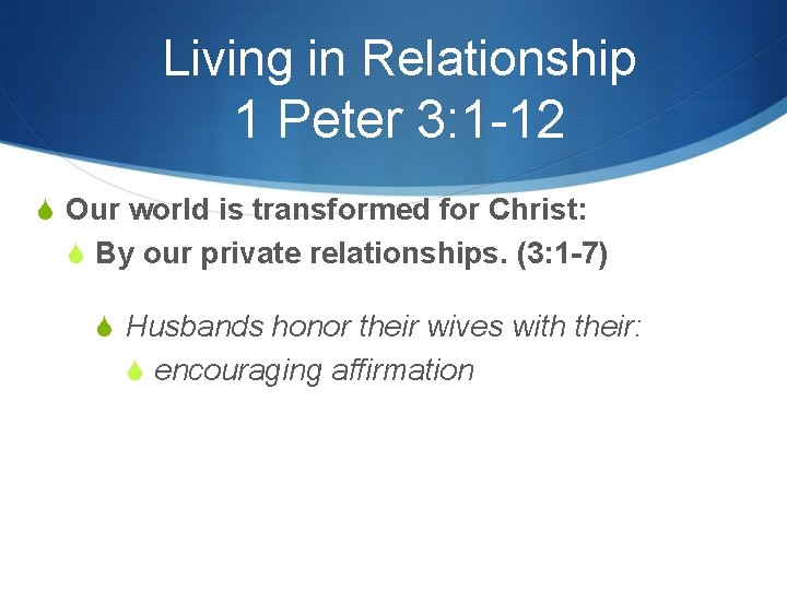 Living in Relationship 1 Peter 3: 1 -12 S Our world is transformed for