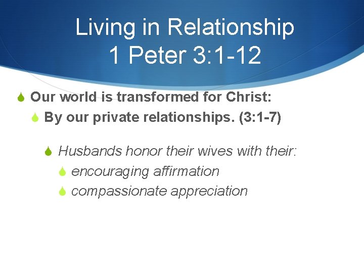 Living in Relationship 1 Peter 3: 1 -12 S Our world is transformed for