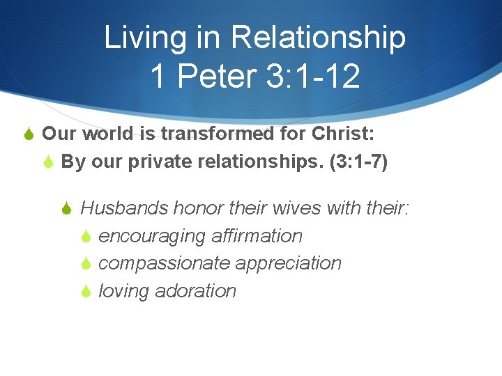 Living in Relationship 1 Peter 3: 1 -12 S Our world is transformed for