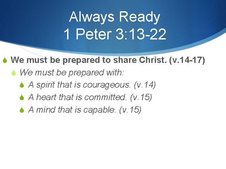 Always Ready 1 Peter 3: 13 -22 S We must be prepared to share