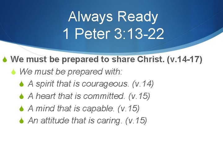 Always Ready 1 Peter 3: 13 -22 S We must be prepared to share