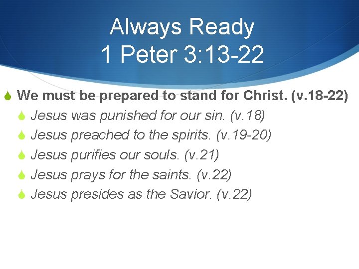 Always Ready 1 Peter 3: 13 -22 S We must be prepared to stand