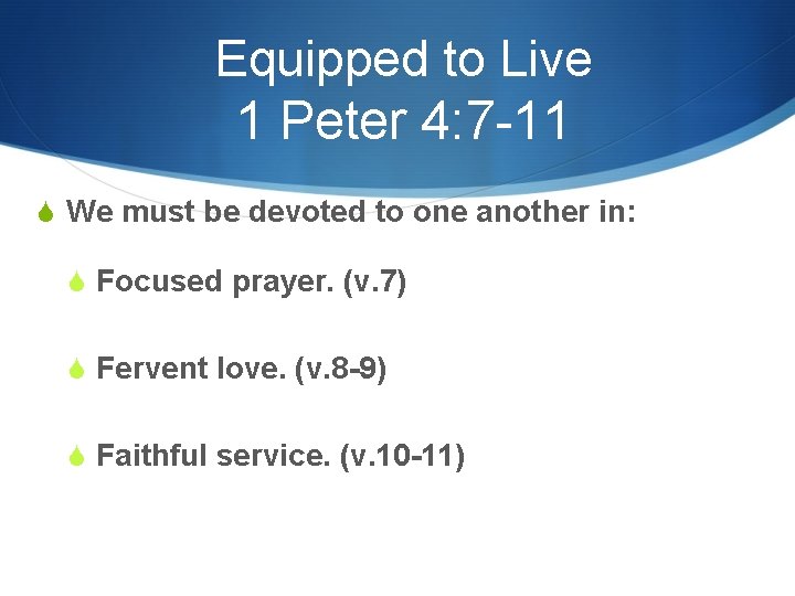 Equipped to Live 1 Peter 4: 7 -11 S We must be devoted to