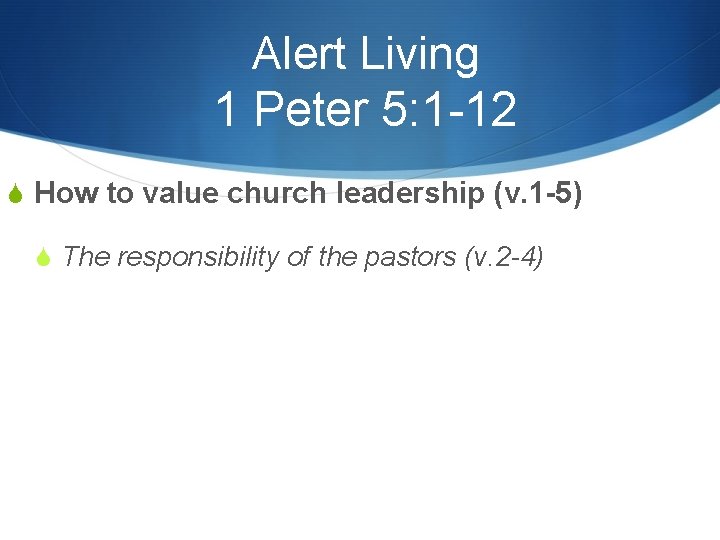 Alert Living 1 Peter 5: 1 -12 S How to value church leadership (v.