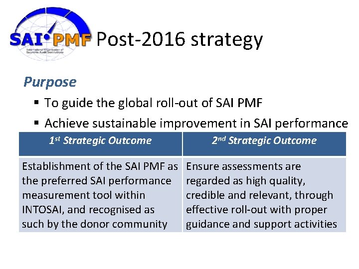 Post-2016 strategy Purpose § To guide the global roll-out of SAI PMF § Achieve
