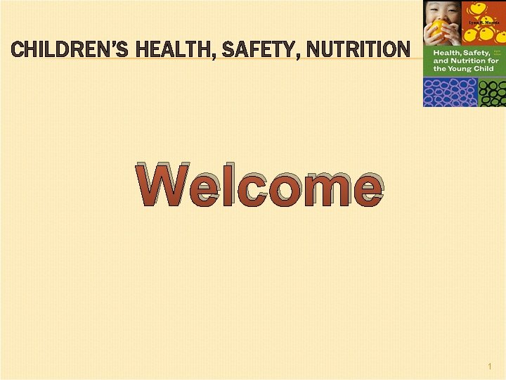 CHILDREN’S HEALTH, SAFETY, NUTRITION Welcome 1 