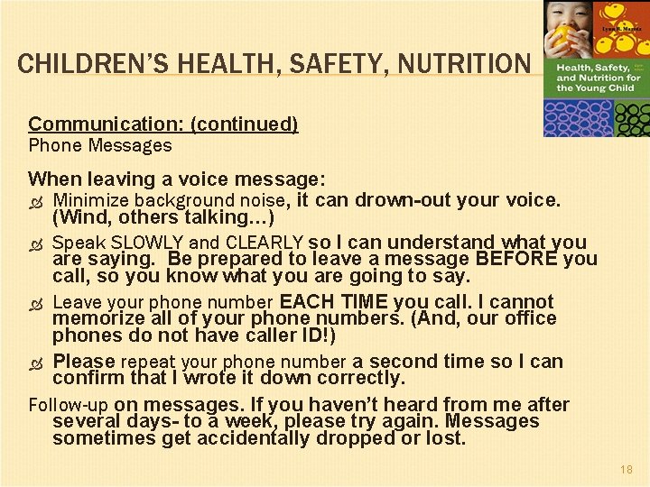 CHILDREN’S HEALTH, SAFETY, NUTRITION Communication: (continued) Phone Messages When leaving a voice message: Minimize