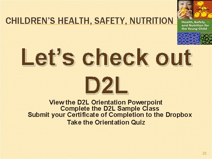 CHILDREN’S HEALTH, SAFETY, NUTRITION Let’s check out D 2 L View the D 2