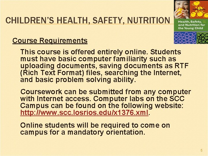 CHILDREN’S HEALTH, SAFETY, NUTRITION Course Requirements This course is offered entirely online. Students must