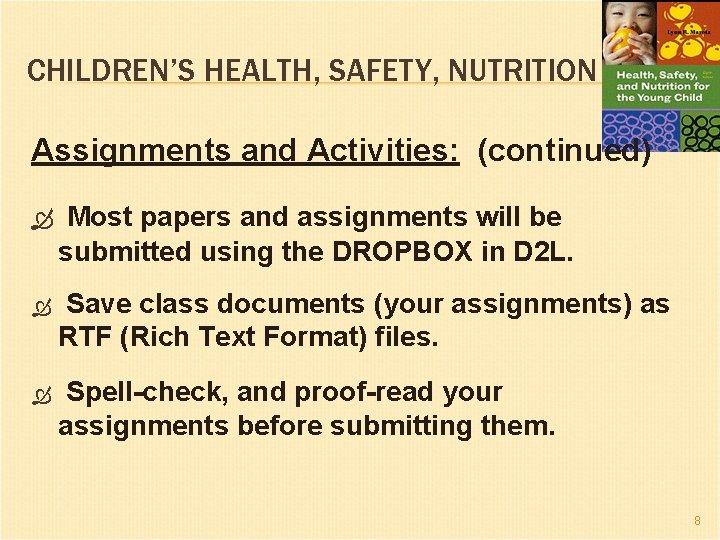 CHILDREN’S HEALTH, SAFETY, NUTRITION Assignments and Activities: (continued) Most papers and assignments will be