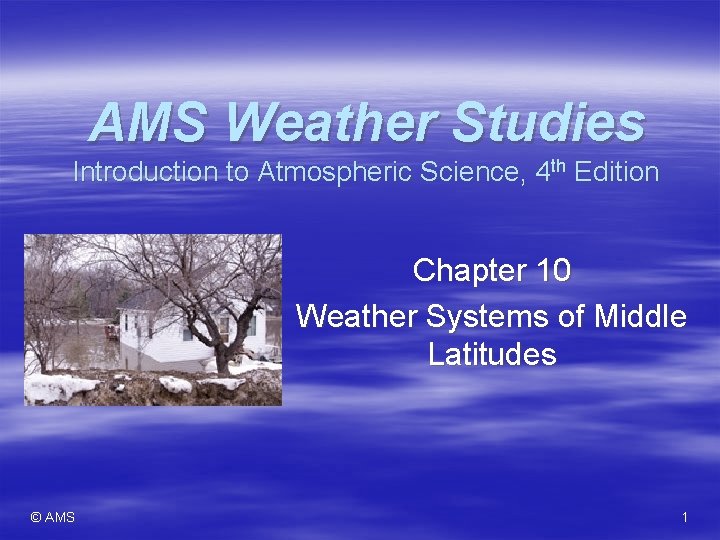 AMS Weather Studies Introduction to Atmospheric Science, 4 th Edition Chapter 10 Weather Systems