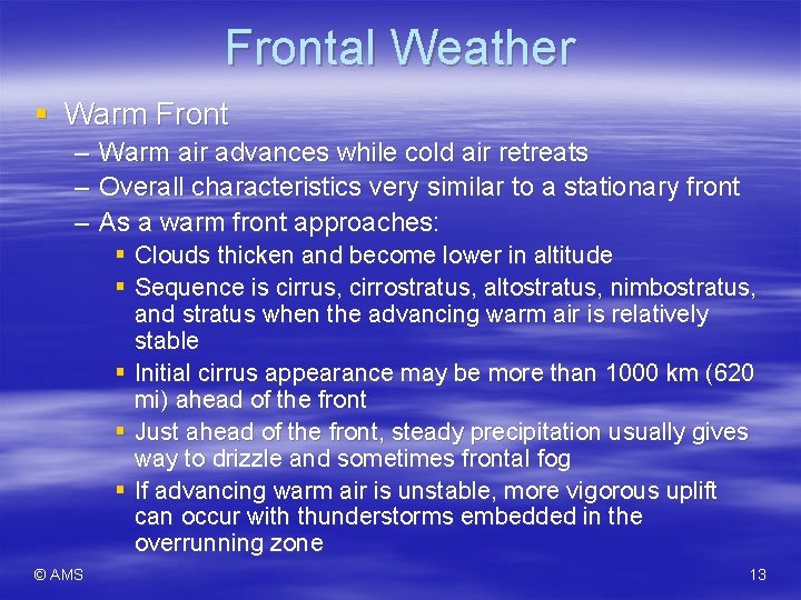 Frontal Weather § Warm Front – – – Warm air advances while cold air