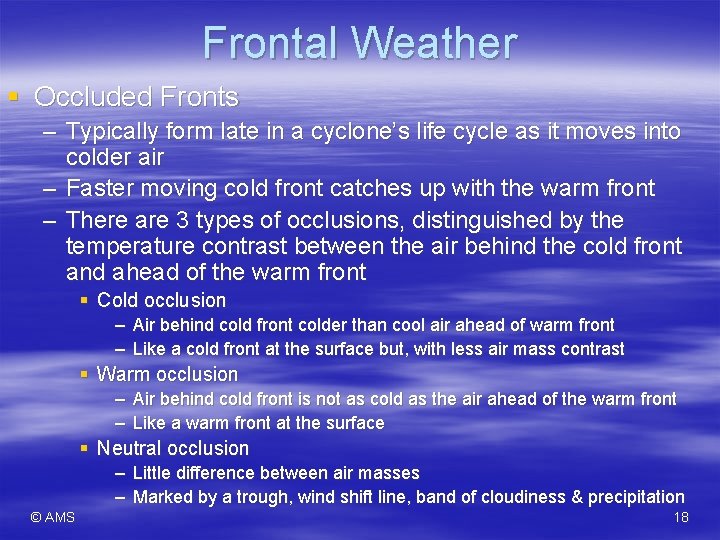 Frontal Weather § Occluded Fronts – Typically form late in a cyclone’s life cycle