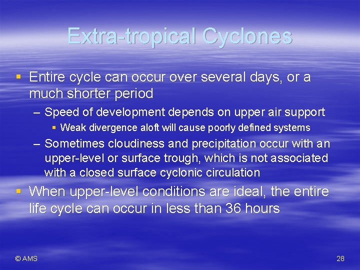 Extra-tropical Cyclones § Entire cycle can occur over several days, or a much shorter