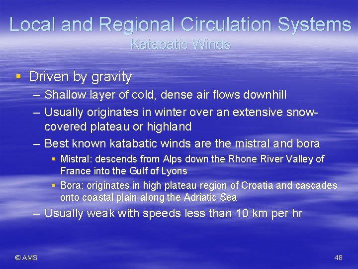 Local and Regional Circulation Systems Katabatic Winds § Driven by gravity – Shallow layer