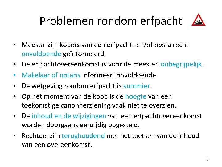 Problemen rondom erfpacht • Meestal zijn kopers van een erfpacht- en/of opstalrecht onvoldoende geïnformeerd.