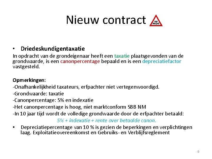 Nieuw contract • Driedeskundigentaxatie In opdracht van de grondeigenaar heeft een taxatie plaatsgevonden van