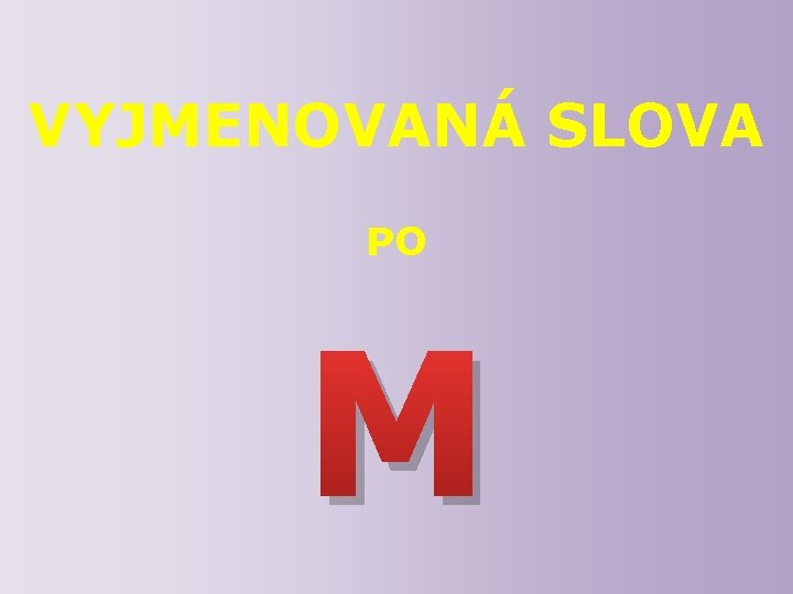 VYJMENOVANÁ SLOVA PO M 