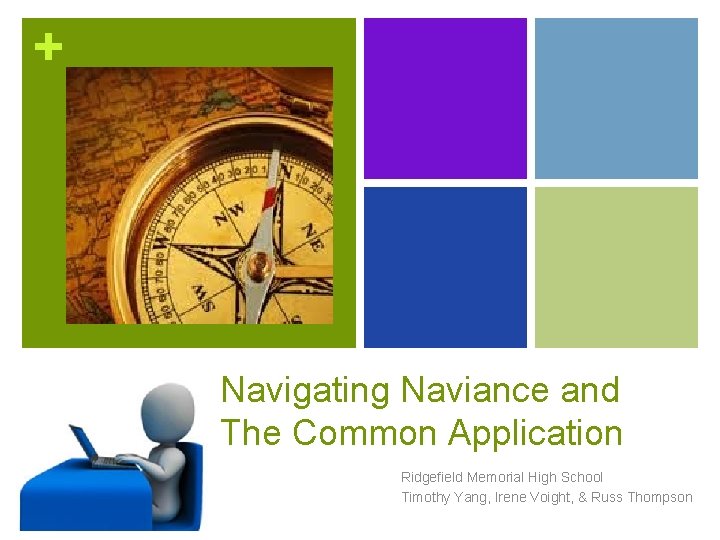 + Navigating Naviance and The Common Application Ridgefield Memorial High School Timothy Yang, Irene