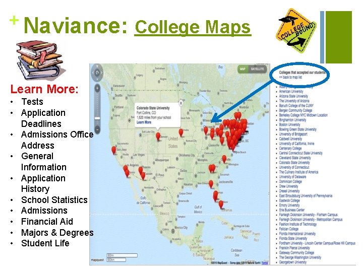+ Naviance: College Maps Learn More: • Tests • Application Deadlines • Admissions Office