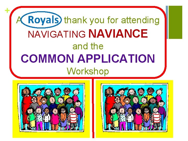 + A Royals thank you for attending NAVIGATING NAVIANCE and the COMMON APPLICATION Workshop